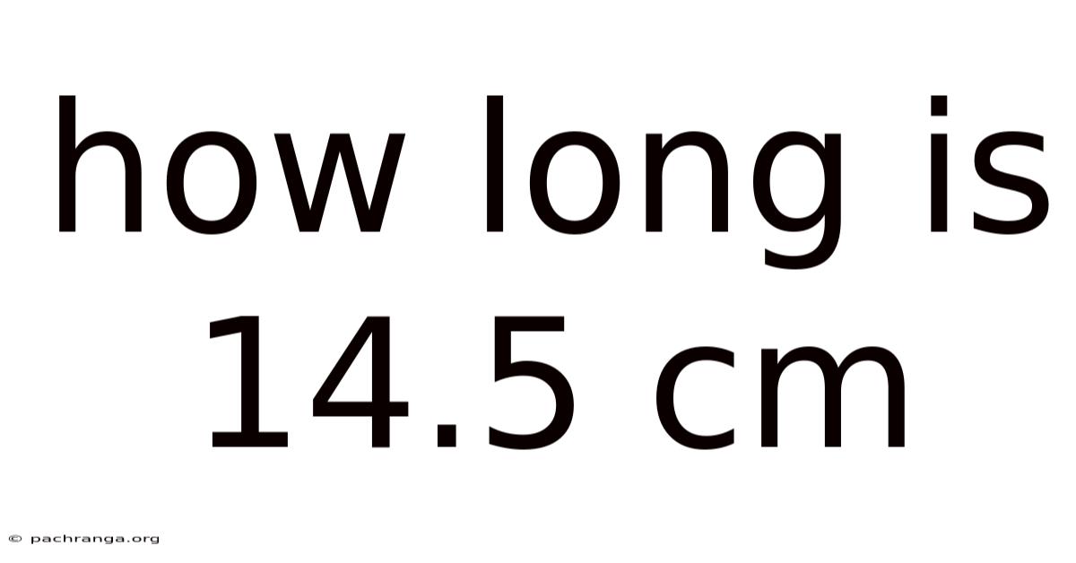 How Long Is 14.5 Cm