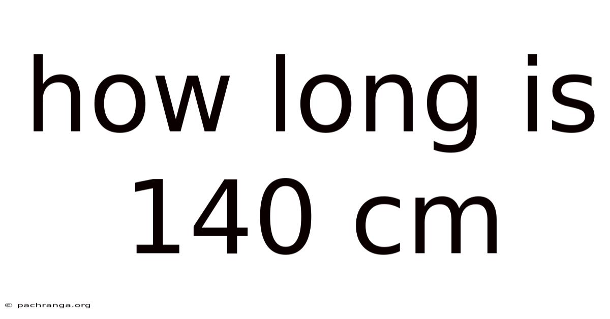 How Long Is 140 Cm