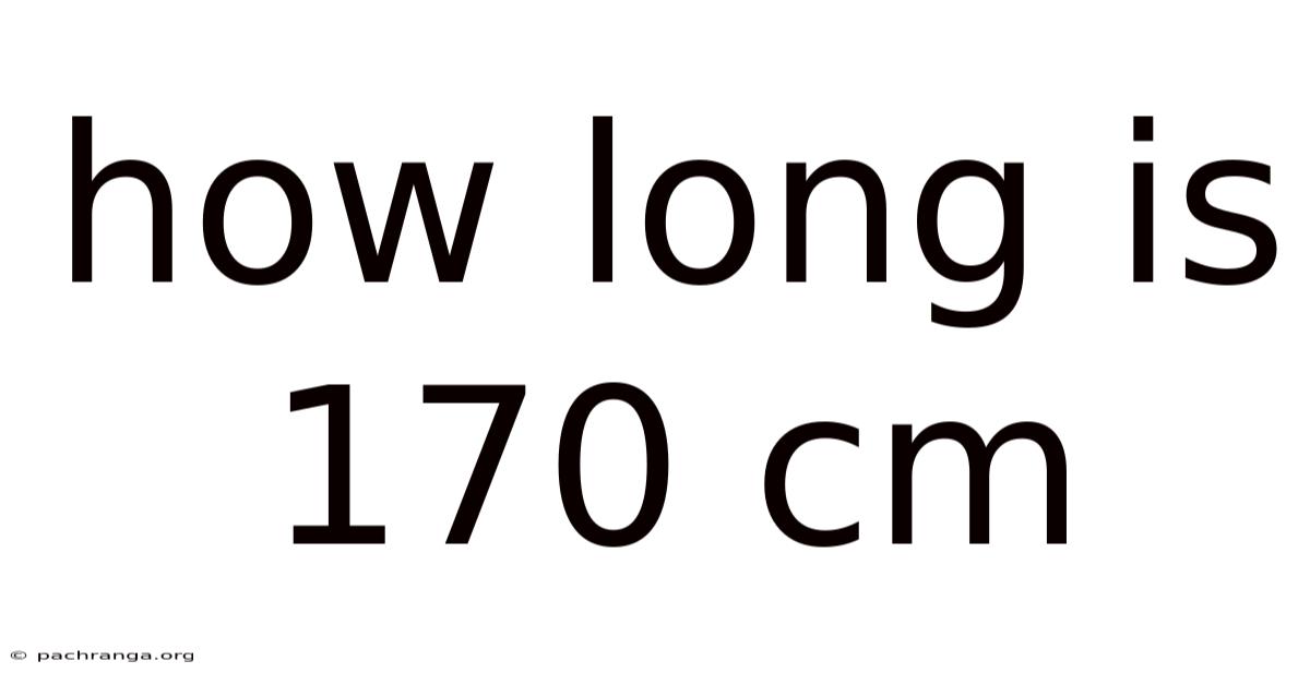 How Long Is 170 Cm