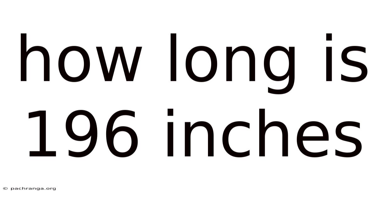 How Long Is 196 Inches