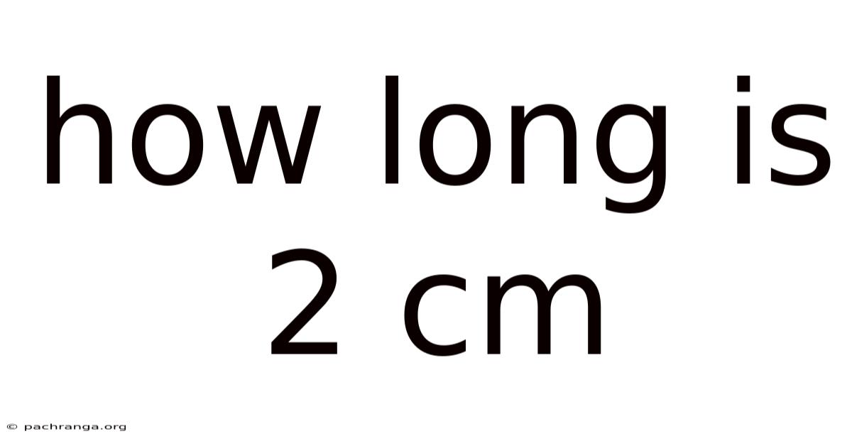 How Long Is 2 Cm