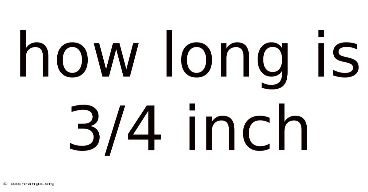 How Long Is 3/4 Inch