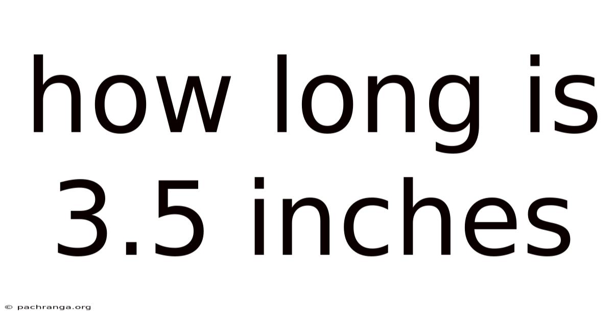 How Long Is 3.5 Inches