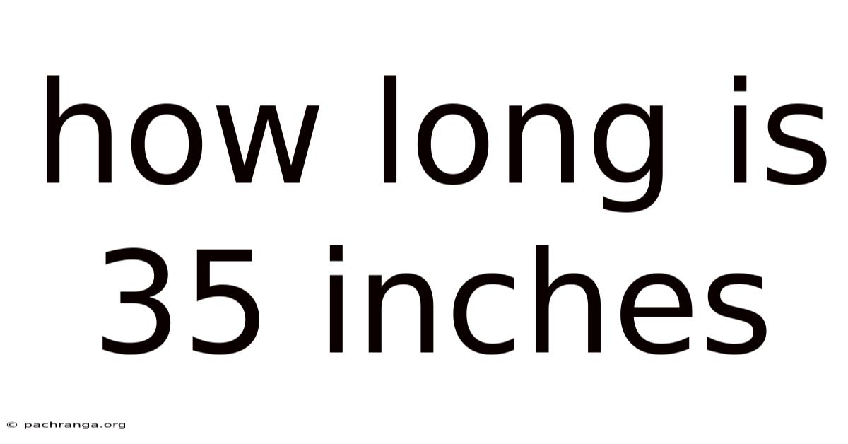 How Long Is 35 Inches