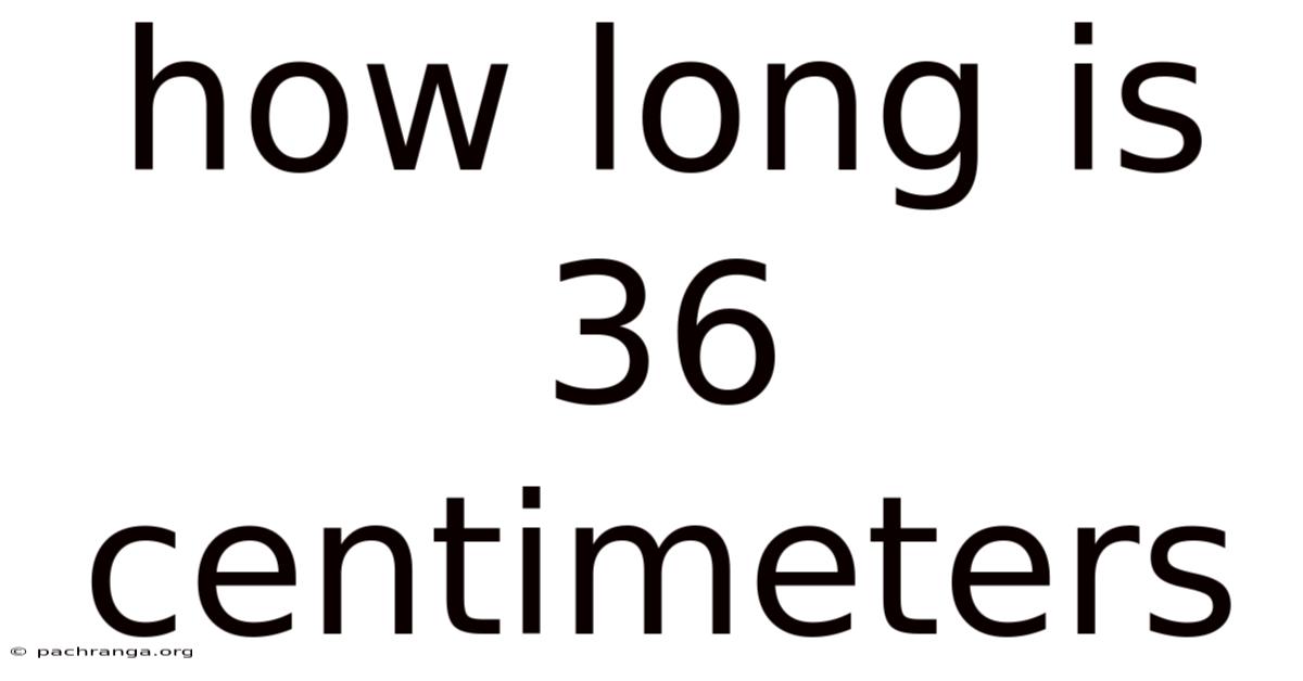 How Long Is 36 Centimeters