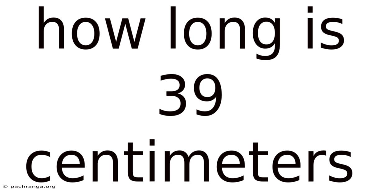 How Long Is 39 Centimeters