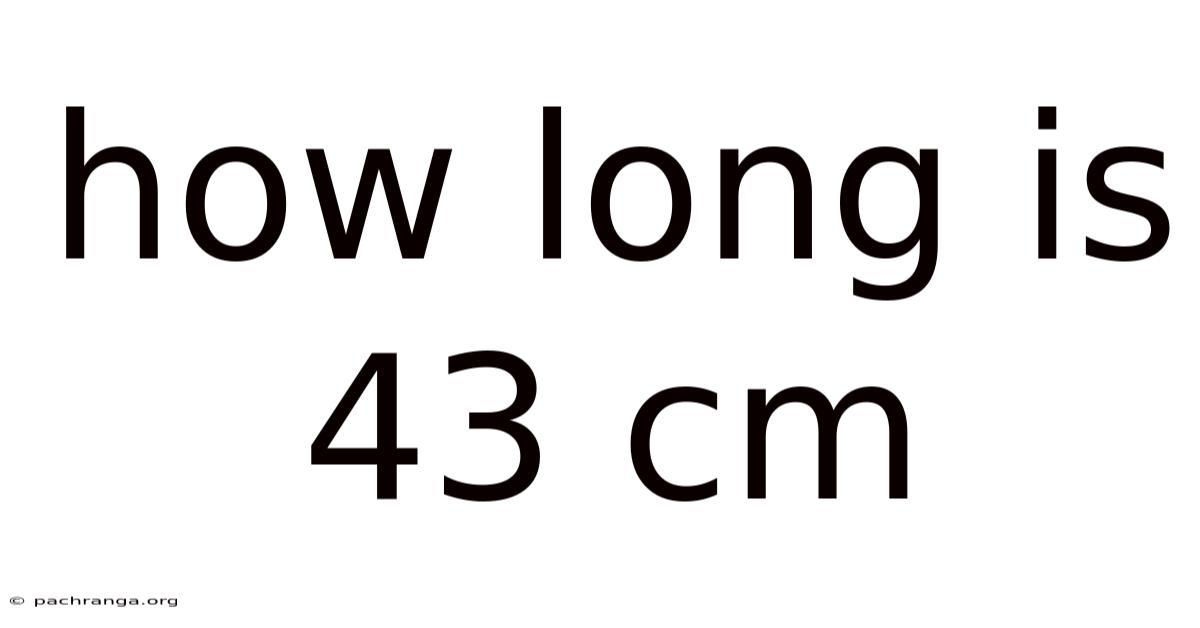 How Long Is 43 Cm