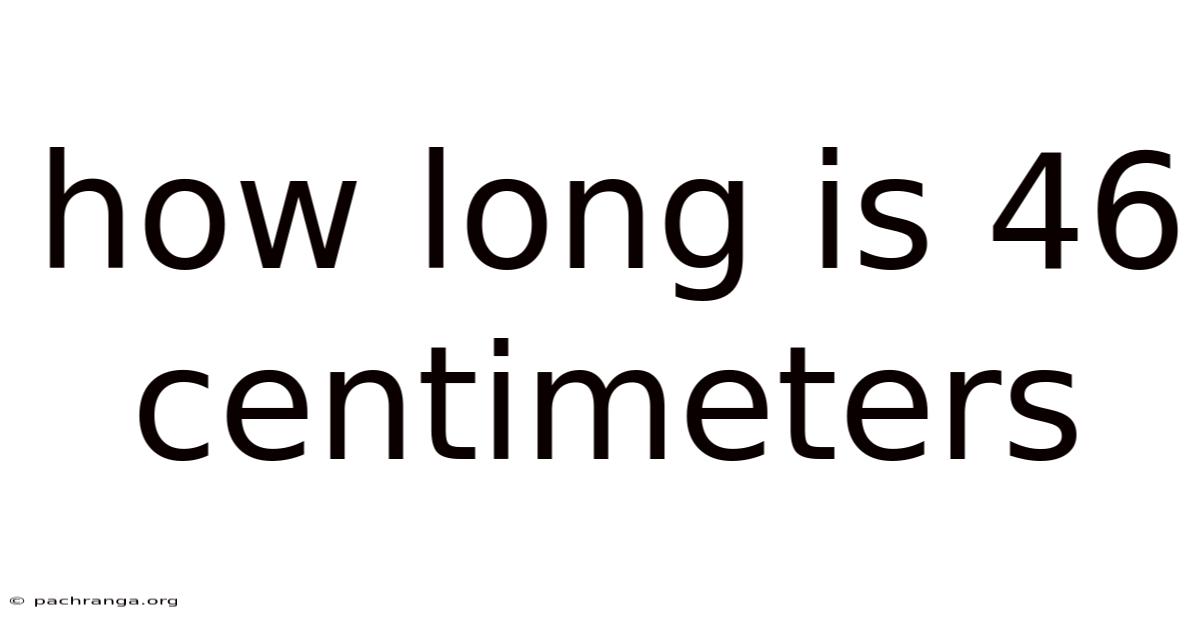 How Long Is 46 Centimeters