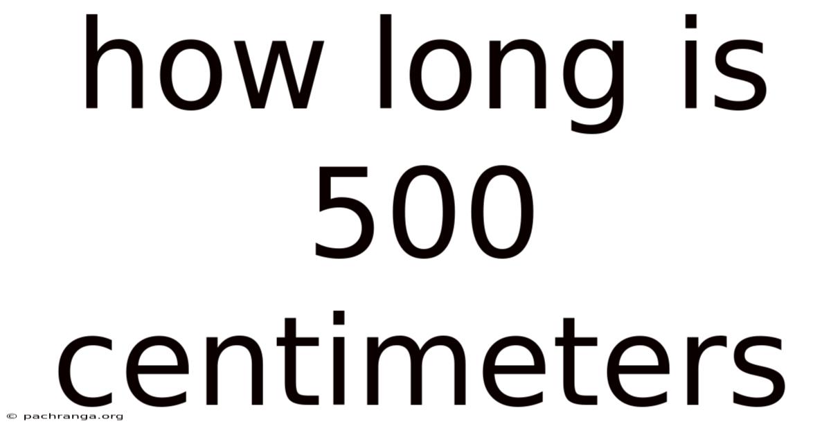 How Long Is 500 Centimeters
