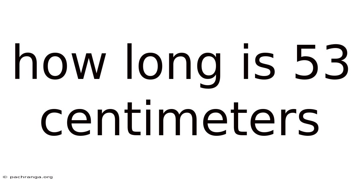 How Long Is 53 Centimeters