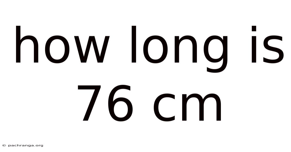 How Long Is 76 Cm