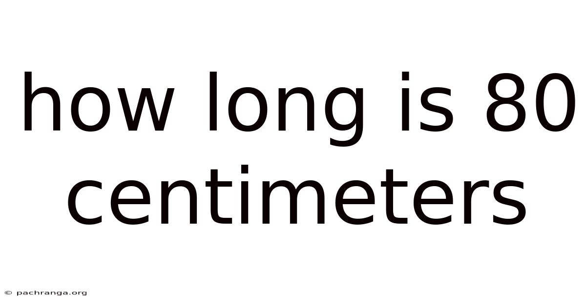 How Long Is 80 Centimeters
