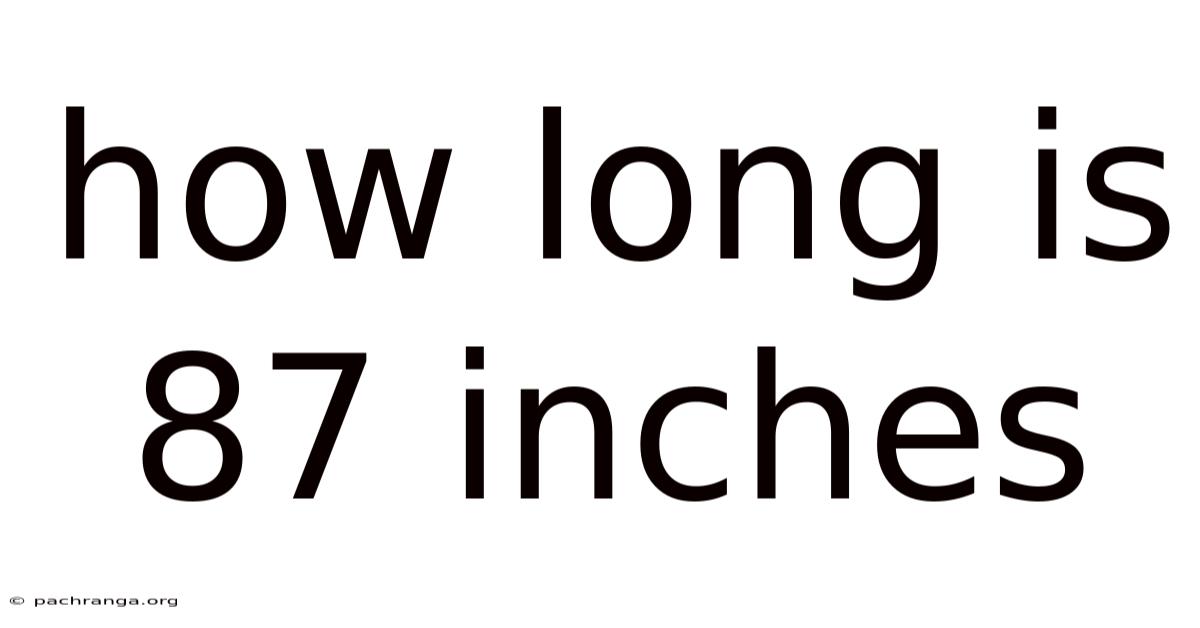 How Long Is 87 Inches