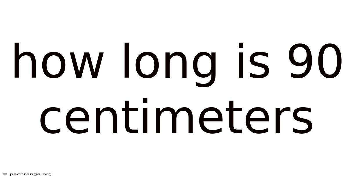 How Long Is 90 Centimeters