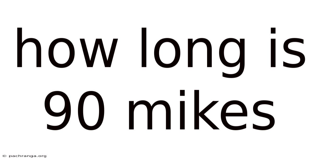 How Long Is 90 Mikes