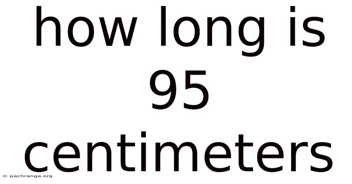 How Long Is 95 Centimeters