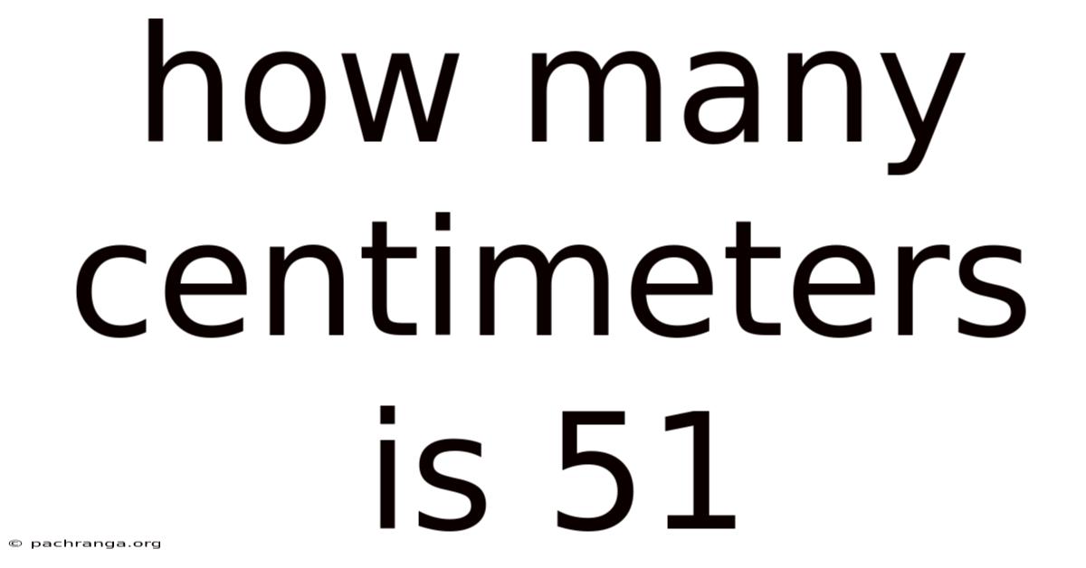 How Many Centimeters Is 51