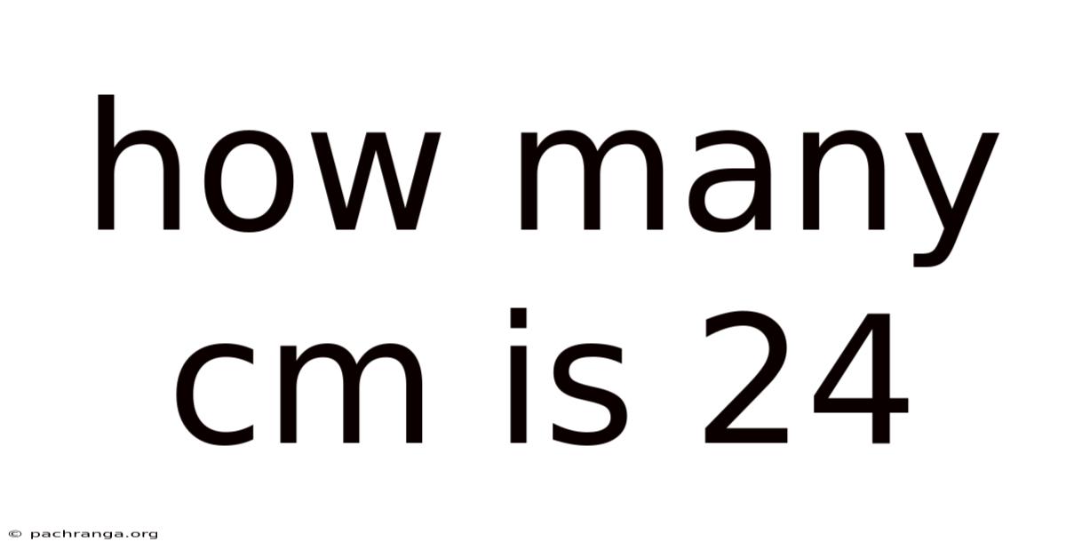 How Many Cm Is 24