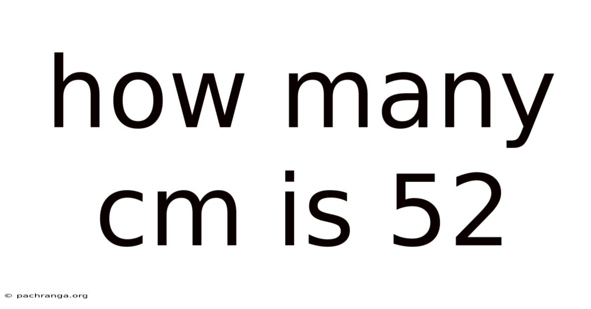 How Many Cm Is 52