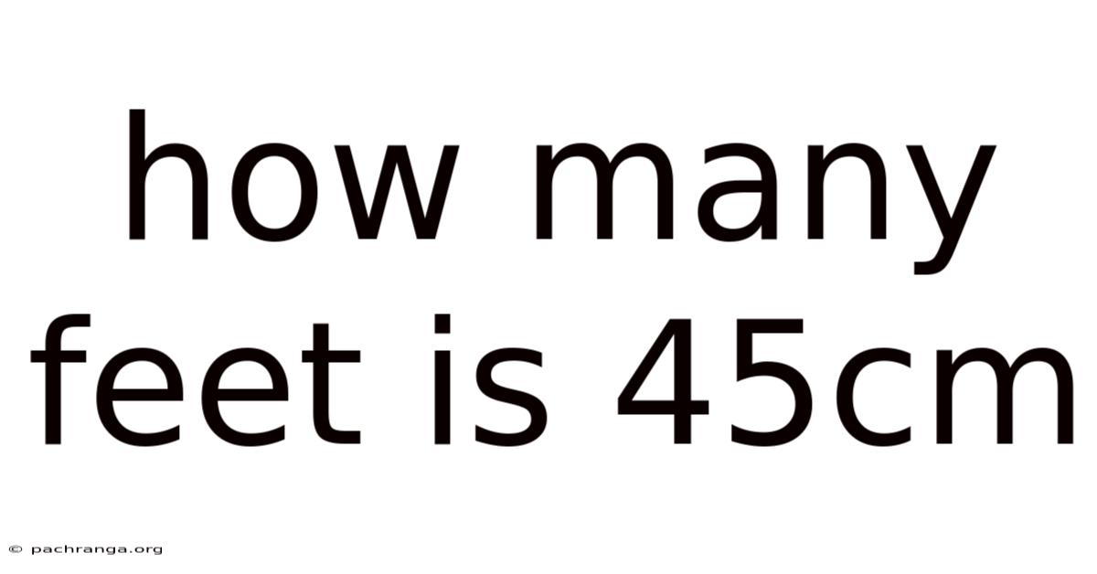 How Many Feet Is 45cm
