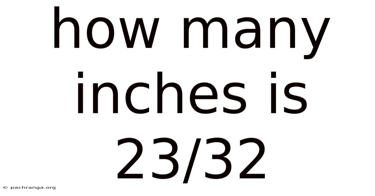 How Many Inches Is 23/32
