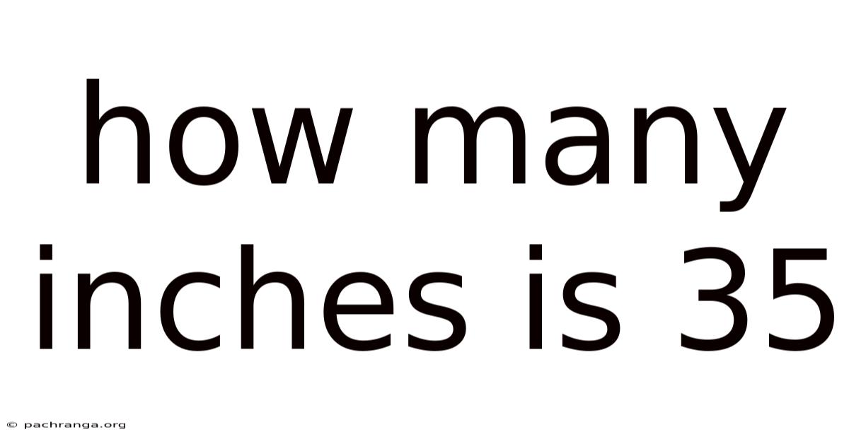 How Many Inches Is 35