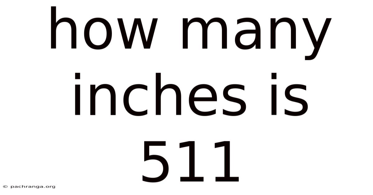How Many Inches Is 511