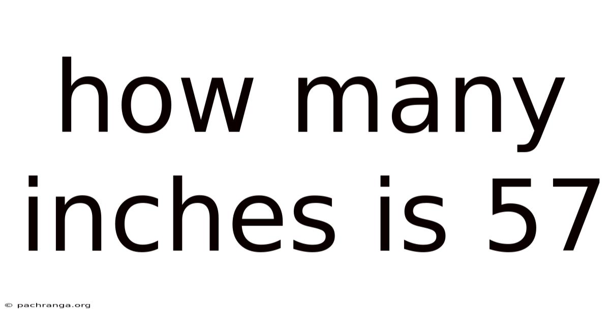 How Many Inches Is 57