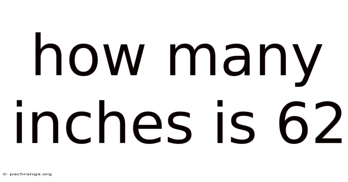 How Many Inches Is 62