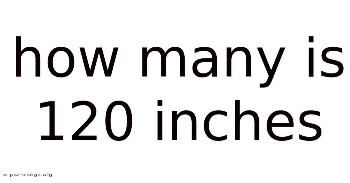 How Many Is 120 Inches