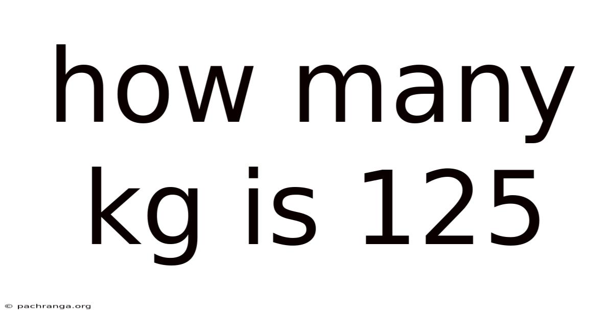 How Many Kg Is 125