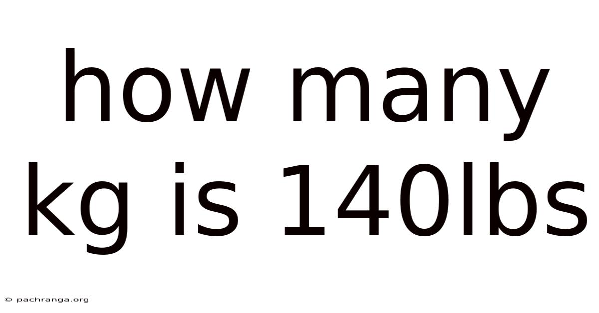 How Many Kg Is 140lbs