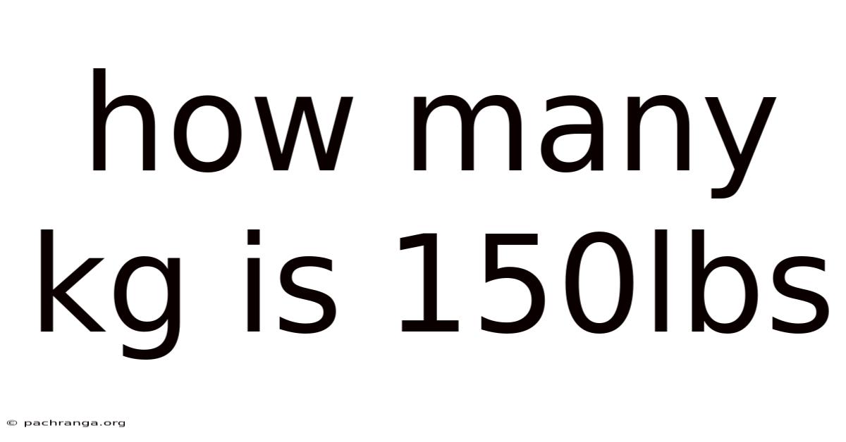 How Many Kg Is 150lbs