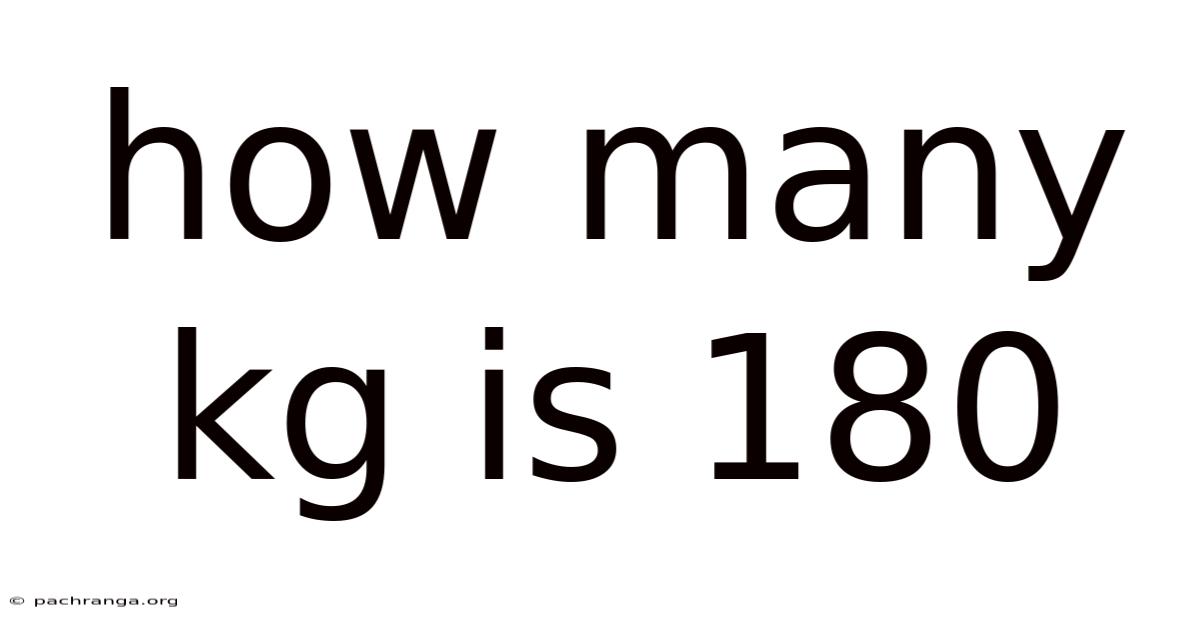 How Many Kg Is 180