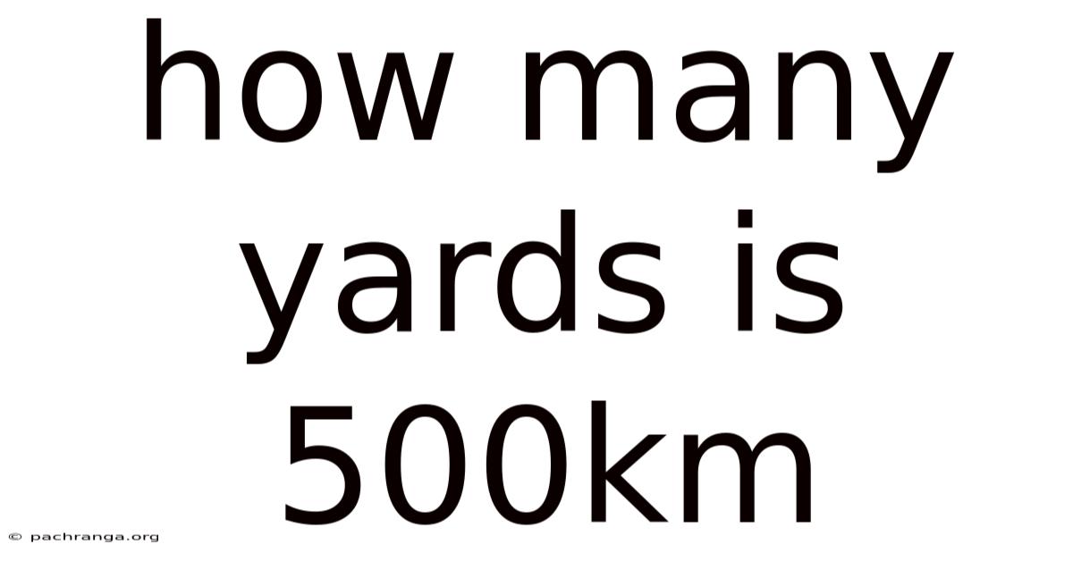 How Many Yards Is 500km