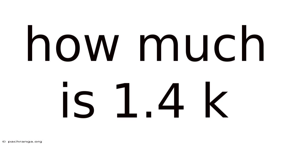 How Much Is 1.4 K