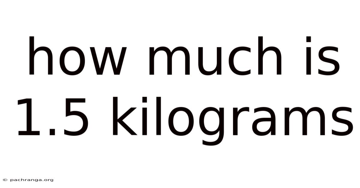 How Much Is 1.5 Kilograms