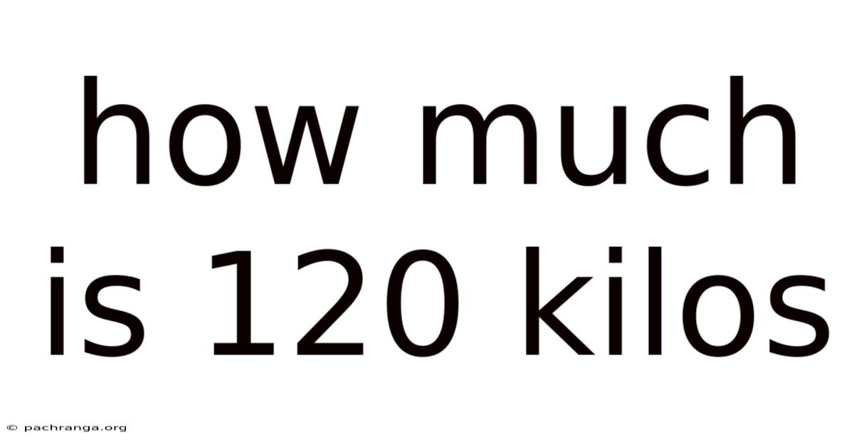 How Much Is 120 Kilos