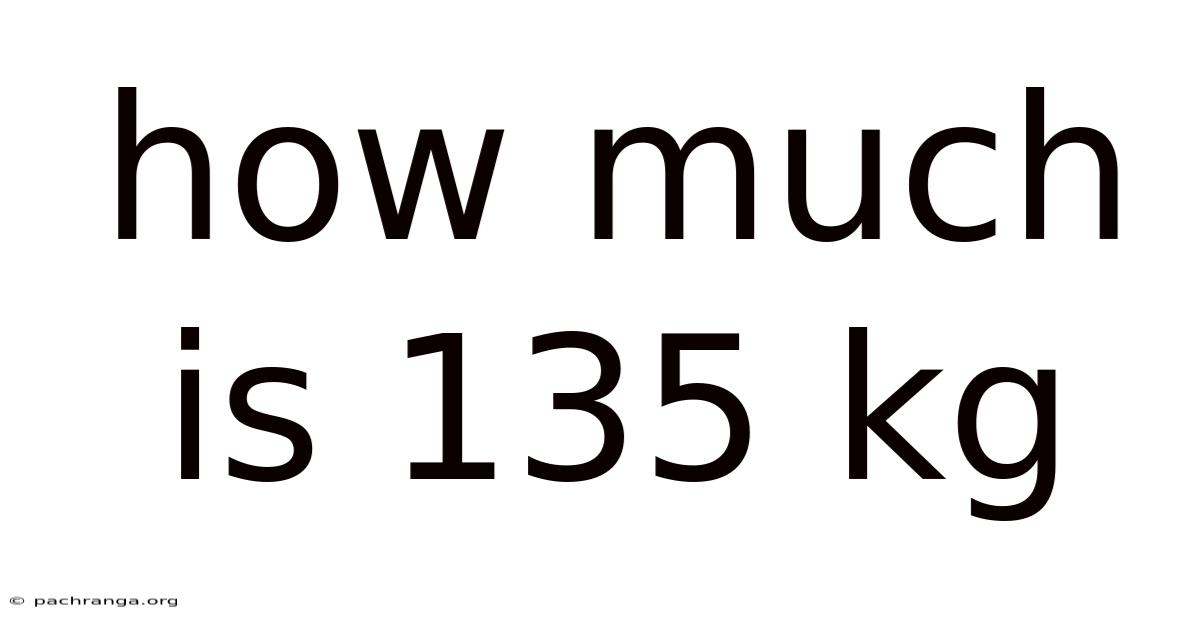 How Much Is 135 Kg