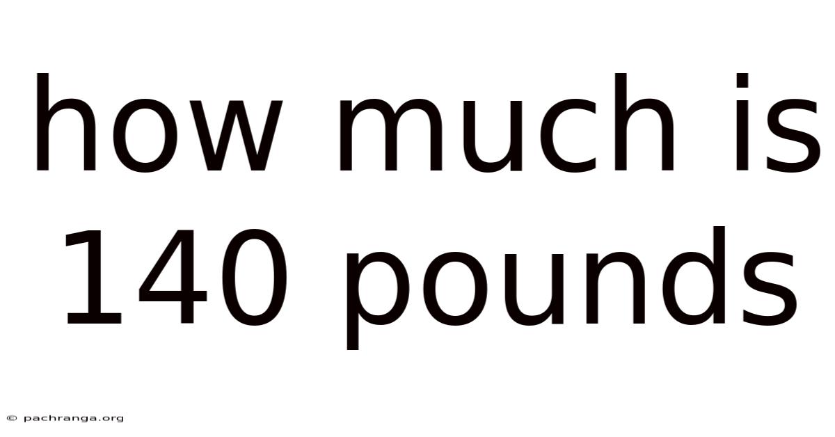 How Much Is 140 Pounds