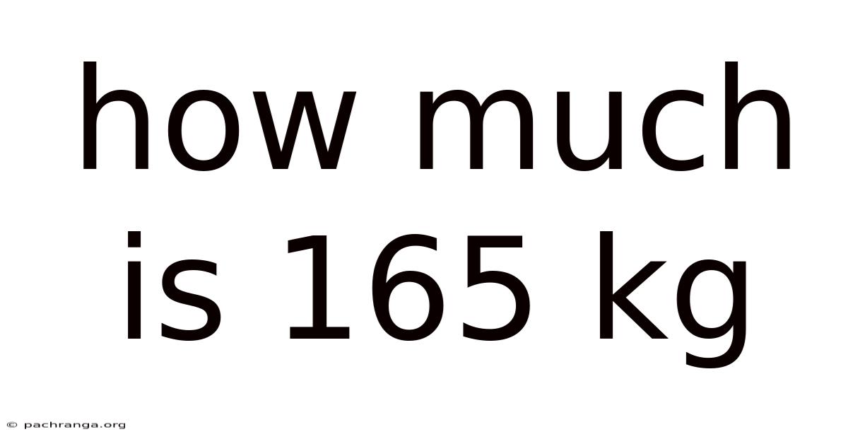 How Much Is 165 Kg