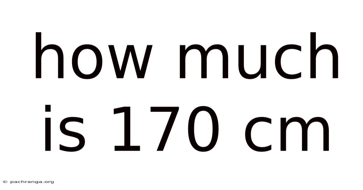 How Much Is 170 Cm