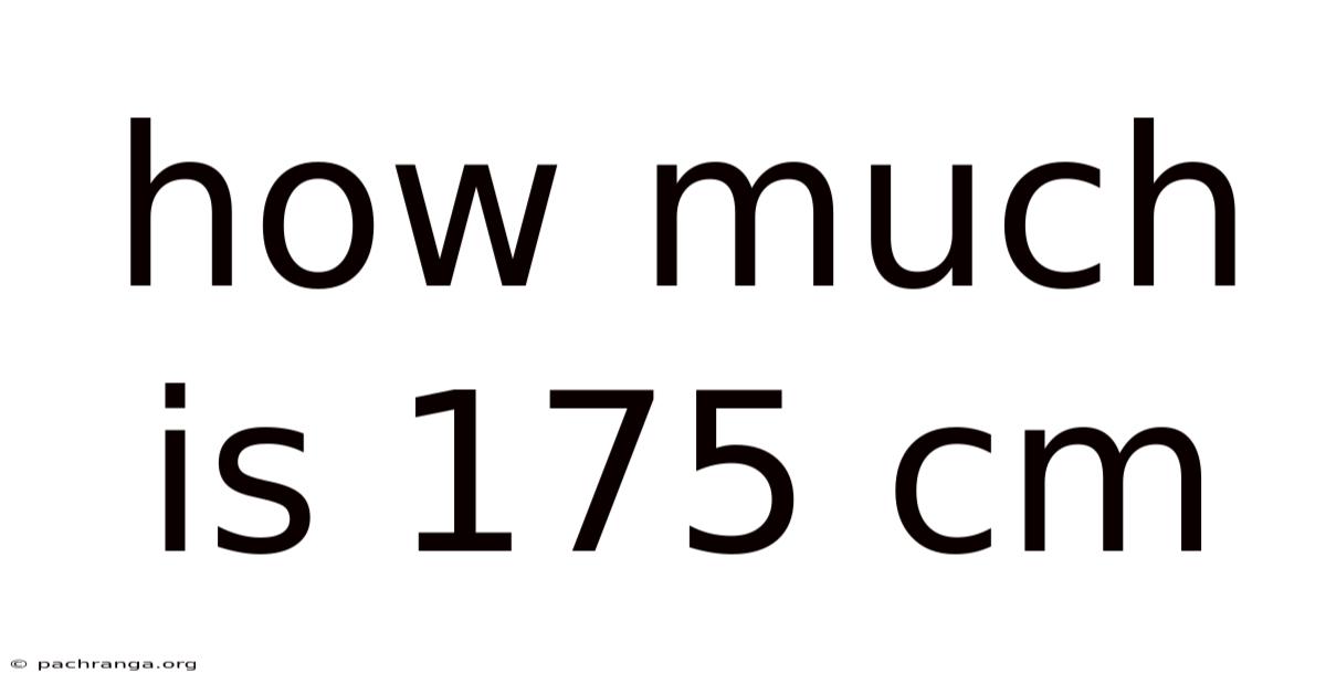 How Much Is 175 Cm