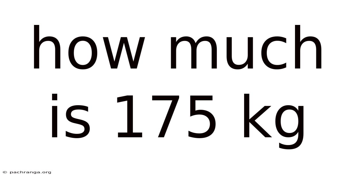 How Much Is 175 Kg