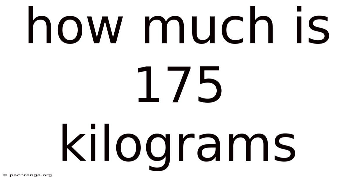 How Much Is 175 Kilograms
