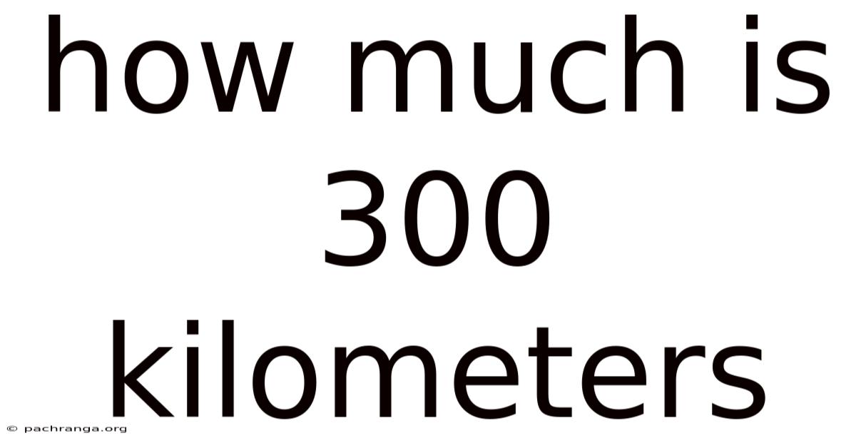 How Much Is 300 Kilometers