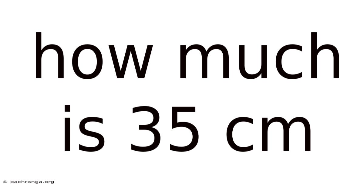 How Much Is 35 Cm