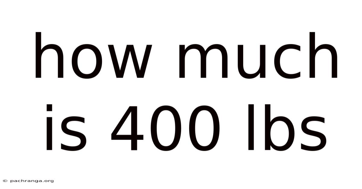 How Much Is 400 Lbs