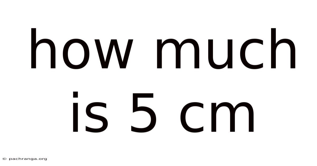 How Much Is 5 Cm
