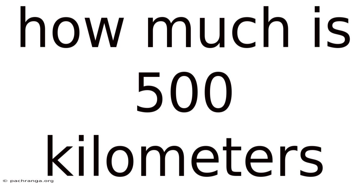 How Much Is 500 Kilometers